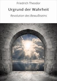Urgrund der Wahrheit - Friedrich Theodor - ebook