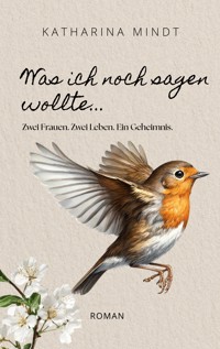Was ich noch sagen wollte... - Katharina Mindt - ebook