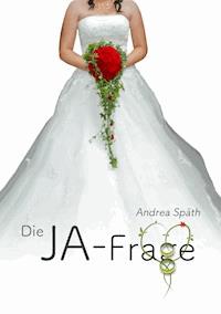 Die JA-Frage - Andrea Späth - ebook