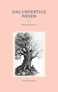 Das unfertige Wesen - Frank Kralemann - ebook