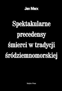 Spektakularne precedensy śmierci w tradycji śródziemnomorskiej - Marx Jan - książka