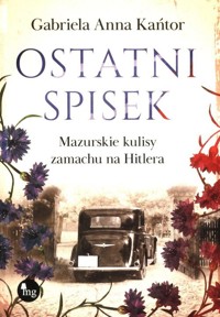 Ostatni spisek. Mazurskie kulisy zamachu na Hitlera - Kańtor Gabriela Anna - książka