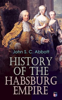 History of the Habsburg Empire - John S. C. Abbott - ebook
