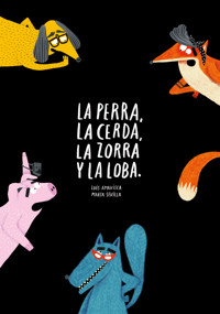 La perra, la cerda, la zorra, la loba - Amavisca Luis - ebook