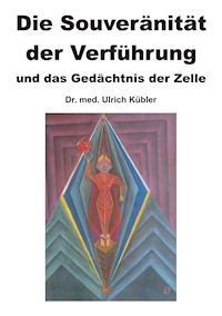 Die Souveränität der Verführung - Dr. med Ulrich Kübler - ebook