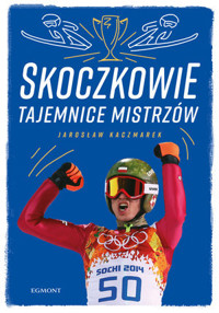 Skoczkowie. Tajemnice mistrzów - Jarosław Kaczmarek - książka
