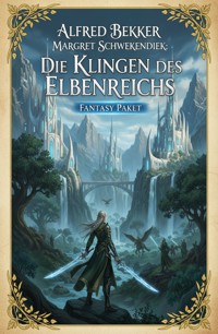 Die Klingen des Elbenreichs: Fantasy Paket - Alfred Bekker - ebook