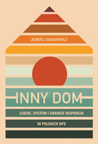 Inny dom. Ludzie, system i granice wsparcia w polskich DPS - Jędrzej Dudkiewicz - ebook + książka