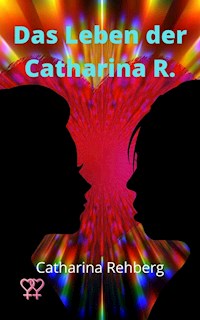 Das Leben der Catharina R. - Catharina Rehberg - ebook