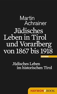Jüdisches Leben in Tirol und Vorarlberg von 1867 bis 1918 - Martin Achrainer - ebook