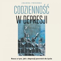 Codzienność w depresji. Rzecz o tym, jak z depresji powrócić do życia - Joanna Poremba - audiobook + książka