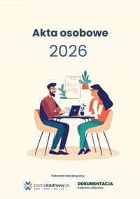 Akta osobowe 2026 - prowadzenie, przechowywanie, zmiany - zbiorowa praca - książka