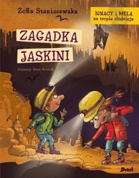 Ignacy i Mela na tropie złodzieja Zagadka jaskini - Zofia Staniszewska - książka