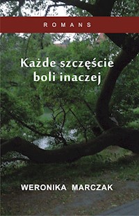 Każde szczęście boli inaczej - Marczak Weronika - książka
