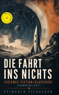 Die Fahrt ins Nichts (Science-Fiction-Klassiker) (Kommentiert) - Reinhold Eichacker - ebook