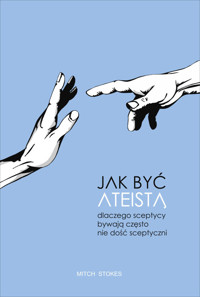 Jak być ateistą. Dlaczego sceptycy bywają często nie dość sceptyczni - Stokes Mitch - ebook