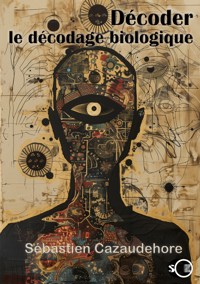 Décoder le décodage biologique - Sébastien Cazaudehore - ebook