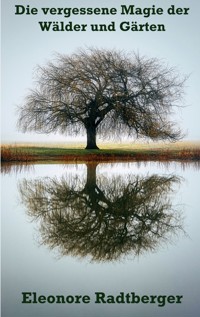 Die vergessene Magie der Wälder und Gärten - Eleonore Radtberger - ebook