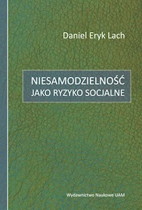 Niesamodzielność jako ryzyko socjalne - Lach Eryk Daniel - książka