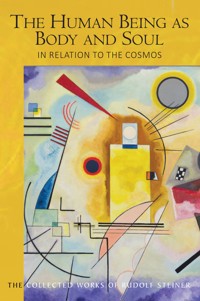 The Human Being as Body and Soul in relation to the Cosmos - Rudolf Steiner - ebook