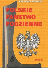 Polskie Państwo Podziemne Część IV - Szumański Aleksander - książka