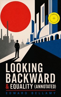 Looking Backward & Equality (Annotated) - Bellamy Edward - ebook