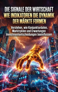 Die Signale der Wirtschaft: Wie Indikatoren die Dynamik der Märkte formen - kuhn thomas - ebook