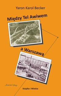 Między Tel Awiwem a Warszawą - Yaron Karol Becker - książka