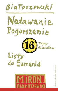 Utwory zebrane. Tom 16: Nadawanie. Pogorszenie (Tajny dziennik 2) oraz Listy do Eumenid - Miron Białoszewski - książka