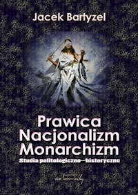 Prawica Nacjonalizm Monarchizm - Bartyzel Jacek - książka
