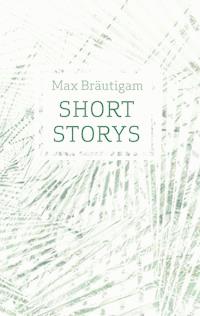 Short Storys - Max Bräutigam - ebook