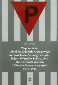 Wspomnienia członków Oddziału Okręgowego we Wrocławiu Polskiego Związku Byłych Więźniów Politycznych - Gontarz Jan - książka