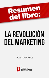 Resumen del libro "La revolución del marketing" de Paul R. Gamble - Leader Summaries - ebook