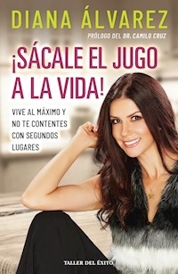 ¡Sácale el jugo a la vida! - Diana Álvarez - ebook