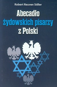 Abecadło żydowskich pisarzy z Polski - Stiller Robert Reuven - książka