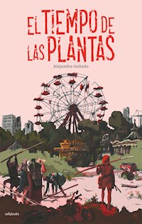 El tiempo de las plantas - Alejandro Galindo - ebook