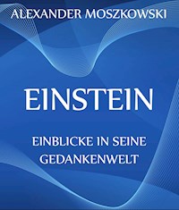 Einstein - Einblicke in seine Gedankenwelt - Alexander Moszkowski - ebook