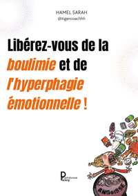 Libérez-vous de la boulimie et de l'hyperphagie émotionnelles ! - SARAH HAMEL - ebook