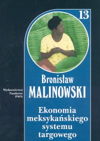 Ekonomia meksykańskiego systemu targowego Tom 13 - Malinowski Bronisław - książka
