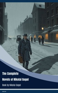 The Complete Novels of Nikolai Gogol - Nikolai Gogol - ebook