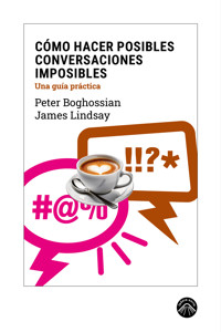 Cómo hacer posibles conversaciones imposibles - Peter Boghossian - ebook
