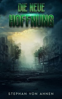 Die neue Hoffnung - Die Rettung der Menschheit scheint ungewiss - Stephan von Ahnen - ebook
