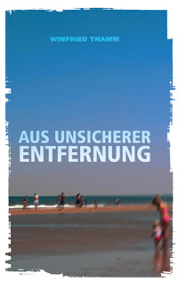 Aus unsicherer Entfernung - Winfried Thamm - ebook