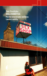 Miła robótka. Polskie świerszczyki, harlekiny i porno z satelity - Ewa Stusińska - ebook + książka