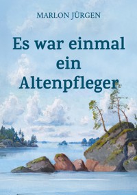 Es war einmal ein Altenpfleger - Marlon Jürgen - ebook