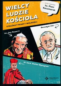 Wielcy Ludzie Kościoła Strażnicy wiary i wolności - Kaczmarek Piotr - książka