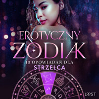 Erotyczny zodiak: 10 opowiadań dla Strzelca - Malva B, Sofia Fritzson, Alexandra Södergran, Julie Jones, Andrea Hansen, Vanessa Salt - ebook + audiobook
