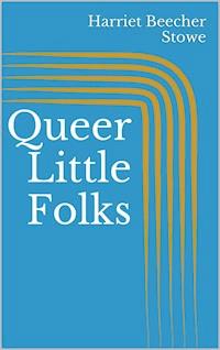 Queer Little Folks - Harriet Beecher Stowe - ebook