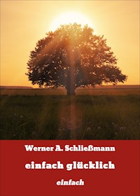 einfach glücklich - Werner A. Schließmann - ebook