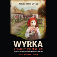 Wyrka. Utracony wołyński raj - Witko Małgorzata - ebook + audiobook